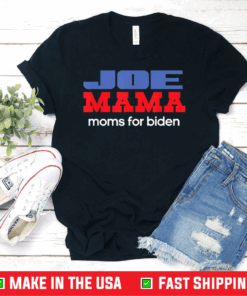 Joe Mama Shirt Moms for Biden Funny Democrat Mom T-Shirt