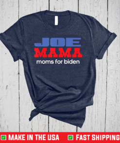 Joe Mama Shirt Moms for Biden Funny Democrat Mom T-Shirt