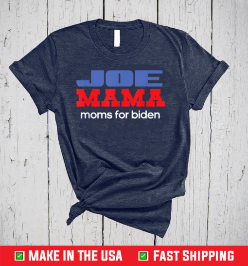 Joe Mama Shirt Moms for Biden Funny Democrat Mom T-Shirt