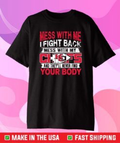 Kansas City Chiefs Mess with me i fight back mess with my NFL and they'll never find your body Classic T-Shirt