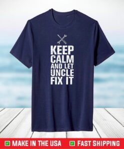 Keep Calm And Let Uncle Fix It Cool Father's Day T-Shirt