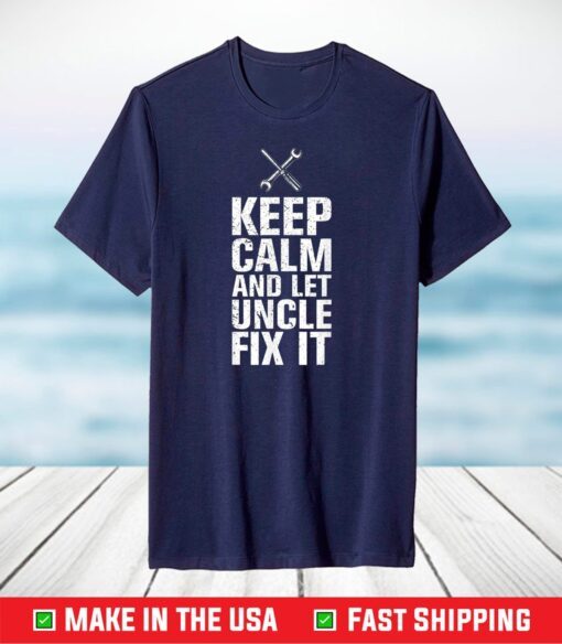 Keep Calm And Let Uncle Fix It Cool Father's Day T-Shirt