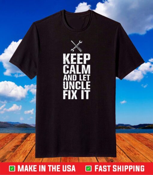 Keep Calm And Let Uncle Fix It Cool Father's Day T-Shirt