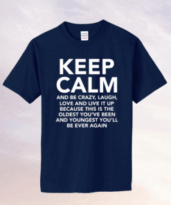 Keep calm and be crazy laugh love and live it up tee shirt