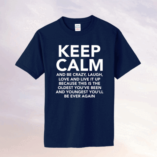 Keep calm and be crazy laugh love and live it up tee shirt