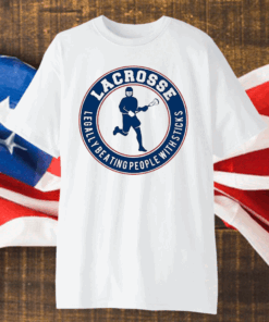 Lacrosse Legally Beating People With Sticks Shirt