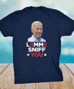 Lemme Sniff You - Funny Joe Biden President Democrat Meme T-Shirt