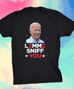 Lemme Sniff You - Funny Joe Biden President Democrat Meme T-Shirt