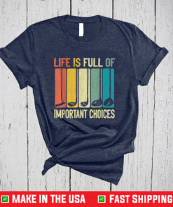 Life Is Full Of Important Choices Vintage Golf Shirt