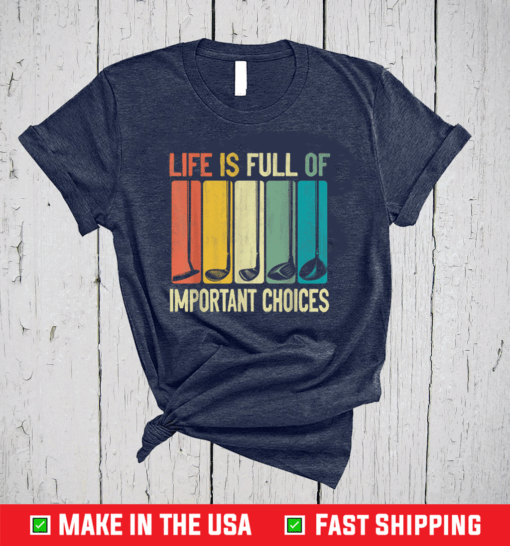 Life Is Full Of Important Choices Vintage Golf Shirt