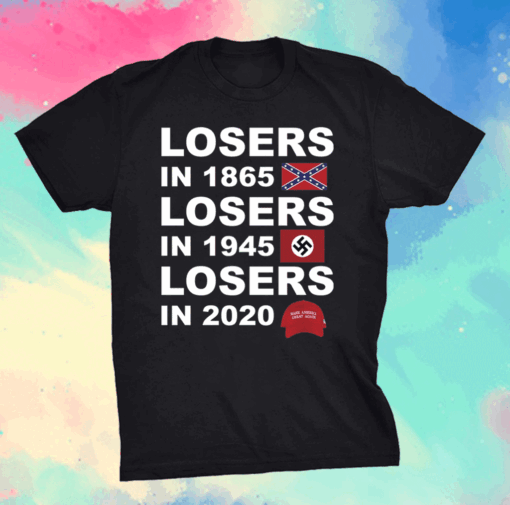 Losers in 1865 losers in 1945 losers in 2020 shirt