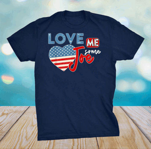 Love Me Some Joe Biden 46th President American Flag Heart T-Shirt