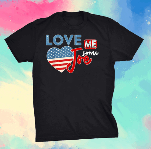 Love Me Some Joe Biden 46th President American Flag Heart T-Shirt