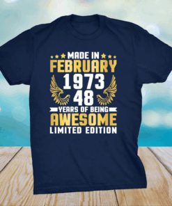 Made In February 1973 Happy To Me 48 Years Of Being Awesome Shirt