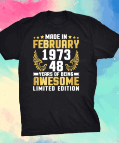 Made In February 1973 Happy To Me 48 Years Of Being Awesome Shirt