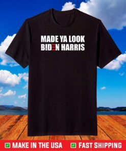 Made Ya Look Biden Harris T Shirt