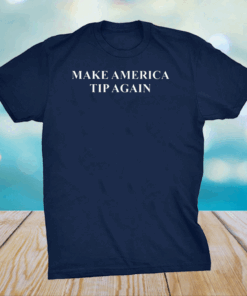 Make America Tip Again Shirt