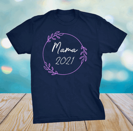 Mama 2021 Mom-2-Be Mother Gifts Mother's Day Mommy T-Shirt