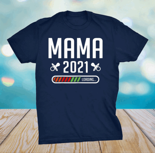 Mama Loading 2021 Mother Kids Gifts Mom-2-Be Mother's Day T-Shirt