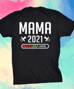 Mama Loading 2021 Mother Kids Gifts Mom-2-Be Mother's Day T-Shirt