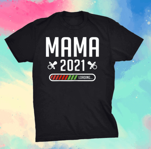 Mama Loading 2021 Mother Kids Gifts Mom-2-Be Mother's Day T-Shirt