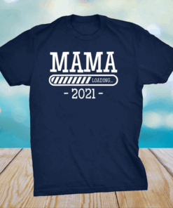 Mama Loading 2021 Mother Kids Gifts Mother's Day Mom-2-Be T-Shirt