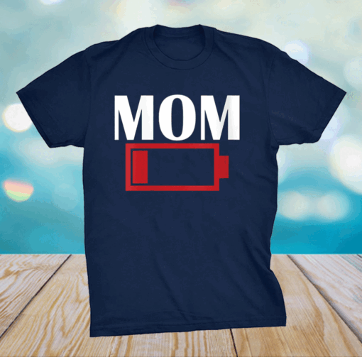 Mom Battery Low Funny Mothers day tees grandma and Mommy's T-Shirt
