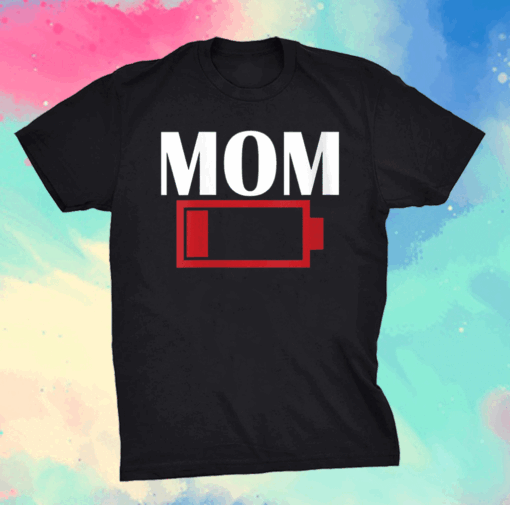 Mom Battery Low Funny Mothers day tees grandma and Mommy's T-Shirt