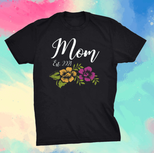 Mom Est. 2021 Mother Gifts Mother's Day Kids Mom-2-Be Mama T-Shirt