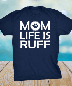 Mom Life Is Ruff Mothers day tees grandma and Mommy's T-Shirt