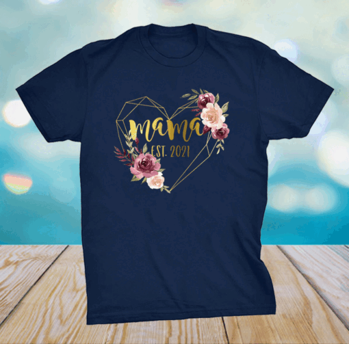 Mothers Day Baby Shower Gift for 1st Time Mom Mama Est 2021 T-Shirt