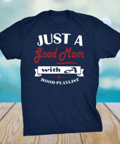 Mothers day tee grandma Just a good Mom with a hood Playlist T-Shirt