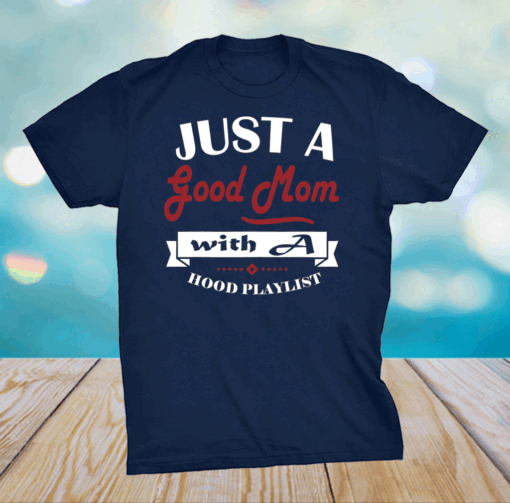 Mothers day tee grandma Just a good Mom with a hood Playlist T-Shirt