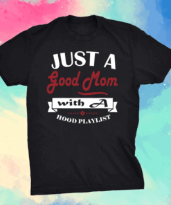 Mothers day tee grandma Just a good Mom with a hood Playlist T-Shirt