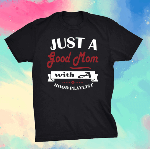 Mothers day tee grandma Just a good Mom with a hood Playlist T-Shirt