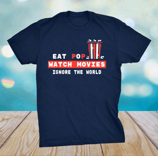 Movie Eat Watch Movies Ignore the World Pun Shirt