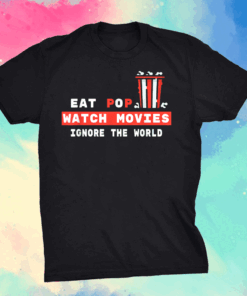 Movie Eat Watch Movies Ignore the World Pun Shirt