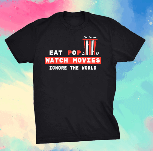 Movie Eat Watch Movies Ignore the World Pun Shirt