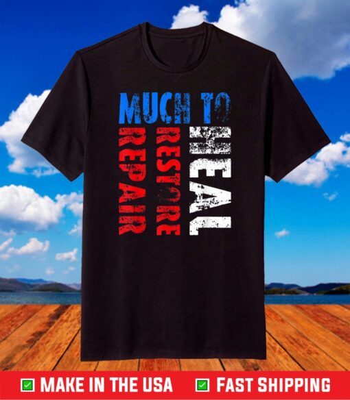 Much To Repair Much To Restore Much To Heal T-Shirt
