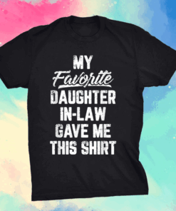 My Favorite Daughter In Law Gave Me This Shirt Father's Day T-Shirt