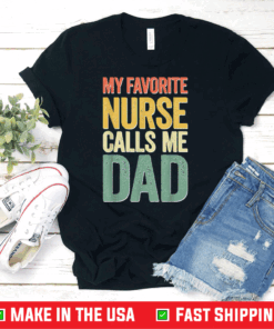 My Favorite Nurse Calls Me Dad T-Shirt Father's Day T-Shirt