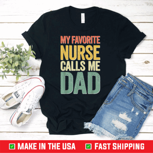 My Favorite Nurse Calls Me Dad T-Shirt Father's Day T-Shirt