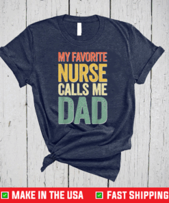 My Favorite Nurse Calls Me Dad T-Shirt Father's Day T-Shirt