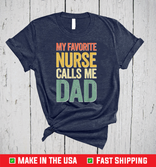 My Favorite Nurse Calls Me Dad T-Shirt Father's Day T-Shirt