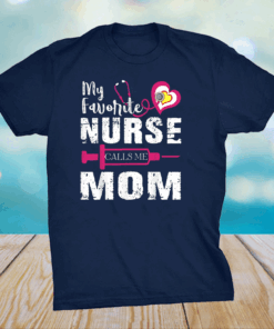 My Favorite Nurse Calls Me Mom - Nurse Mothers Day T-Shirt