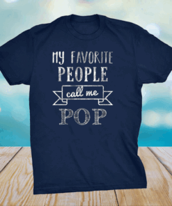 My Favorite People Call Me Pop Shirt Father's Day Shirt