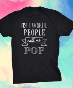 My Favorite People Call Me Pop Shirt Father's Day Shirt