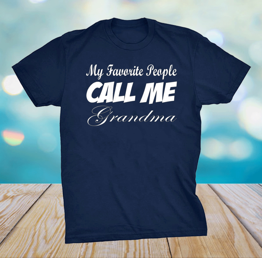 My Favorite People Call me grandma Mothers day tees Mommy's T-Shirt