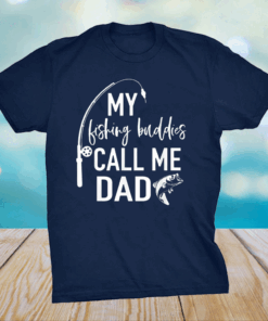 My Fishing Buddies Call Me Dad Shirt Father Day Birthday T-Shirt