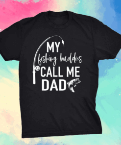 My Fishing Buddies Call Me Dad Shirt Father Day Birthday T-Shirt